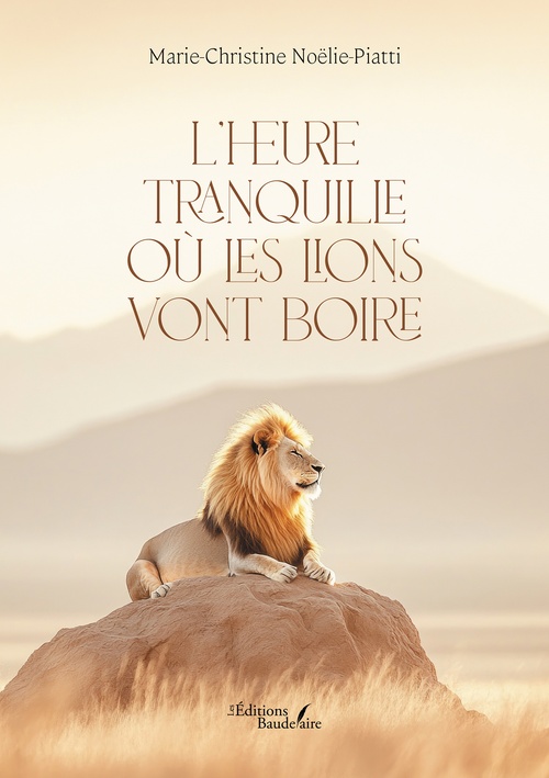 Couverture ebook de L'heure tranquille où les lions vont boire, de Marie-Christine Noëlie-Piatti