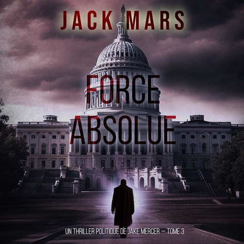 audiobook cover of Force Absolue (Un thriller politique de Jake Mercer - Tome 3), by Jack Mars