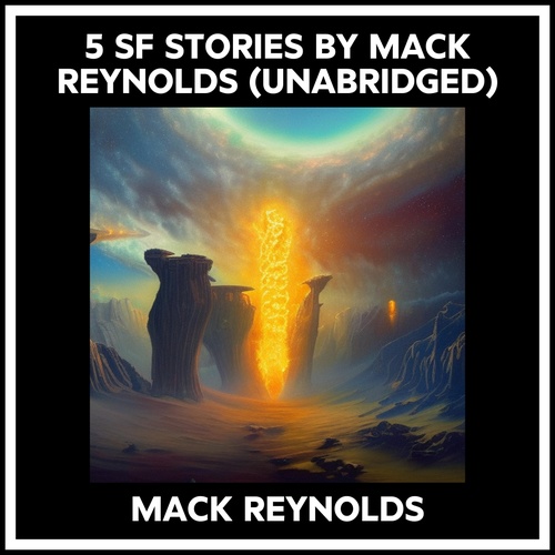 audiobook cover of 5 Sf Stories By Mack Reynolds (Unabridged), by Mack Reynolds
