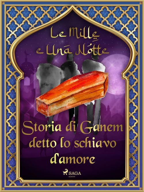 Couverture ebook de Storia di Ganem detto lo schiavo d'amore (Le Mille e Una Notte 47), de -  Le Mille E Una Notte