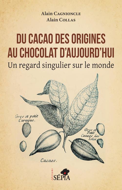 Couverture ebook de Du cacao des origines au chocolat d'aujourd'hui, de Alain Cagnioncle, Alain Collas
