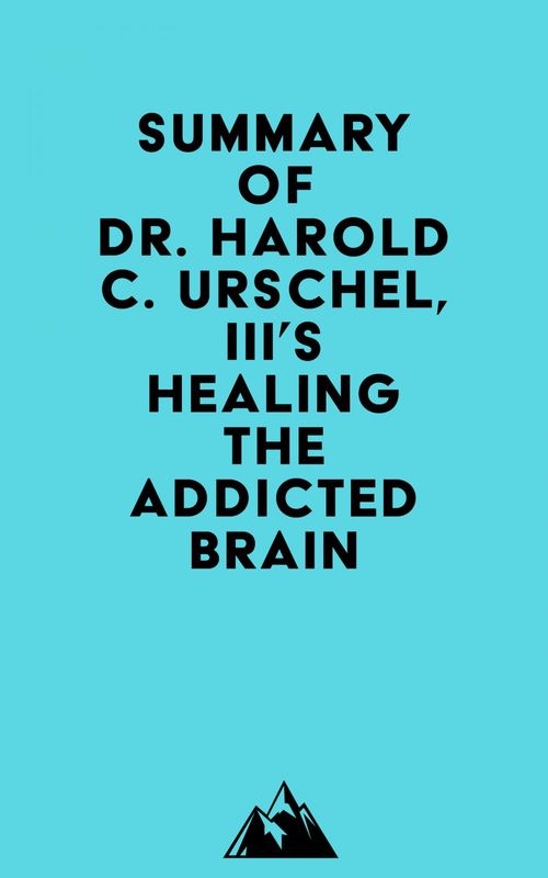 Couverture ebook de Summary of Dr. Harold C. Urschel, III's Healing the Addicted Brain, de Everest Media