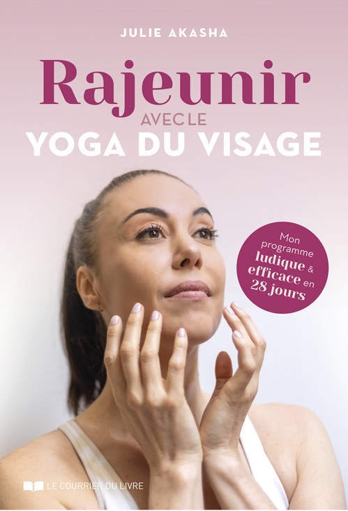 ebook cover of Rajeunir avec le yoga du visage - Mon programme ludique et efficace en 28 jours, by Julie Akasha
