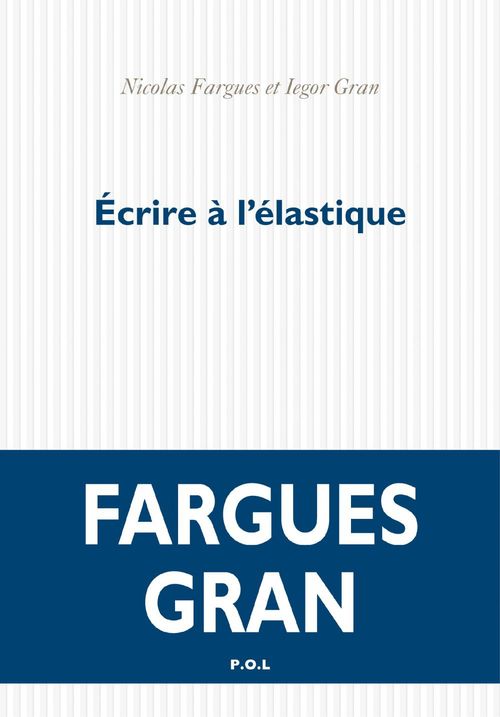 Couverture ebook de Écrire à l'élastique, de Nicolas Fargues, Iegor Gran