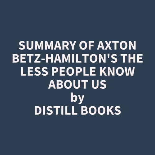 Couverture audiobook de Summary of Axton Betz-Hamilton's The Less People Know About Us, de Distill Books