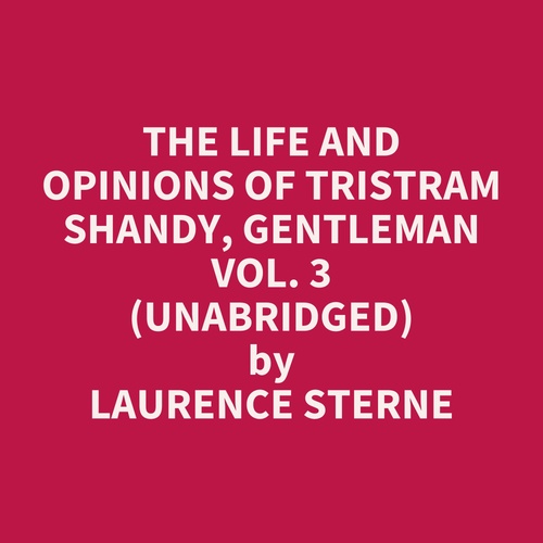 Couverture audiobook de The Life and Opinions of Tristram Shandy, Gentleman Vol. 3 (Unabridged), de Laurence Sterne