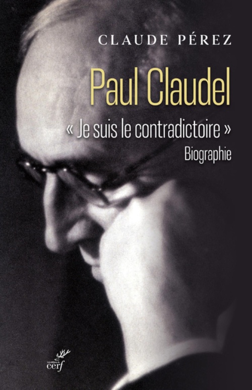 ebook cover of PAUL CLAUDEL - "JE SUIS LE CONTRADICTOIRE", by Claude Perez