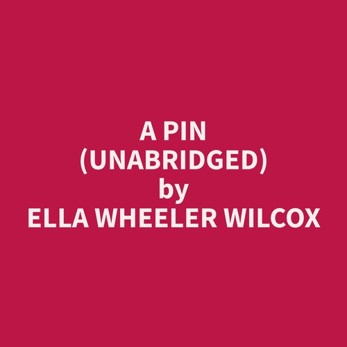 audiobook cover of A Pin (Unabridged), by Ella Wheeler Wilcox
