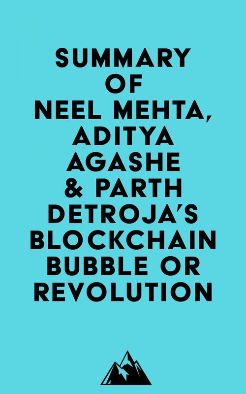 Couverture ebook de Summary of Neel Mehta, Aditya Agashe & Parth Detroja's Blockchain Bubble or Revolution, de Everest Media