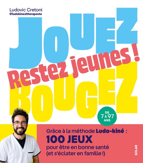 Couverture ebook de Jouez, bougez, restez jeunes ! - Grâce à la méthode Ludo-kiné : 100 jeux pour être en bonne santé (et s'éclater en famille !), de Ludovic Cretoni
