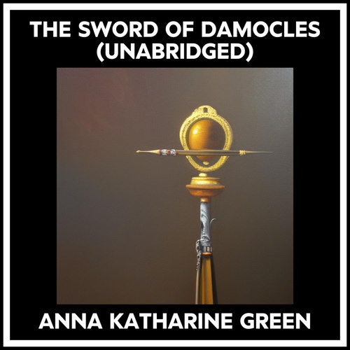 audiobook cover of The Sword Of Damocles (Unabridged), by Anna Katharine Green