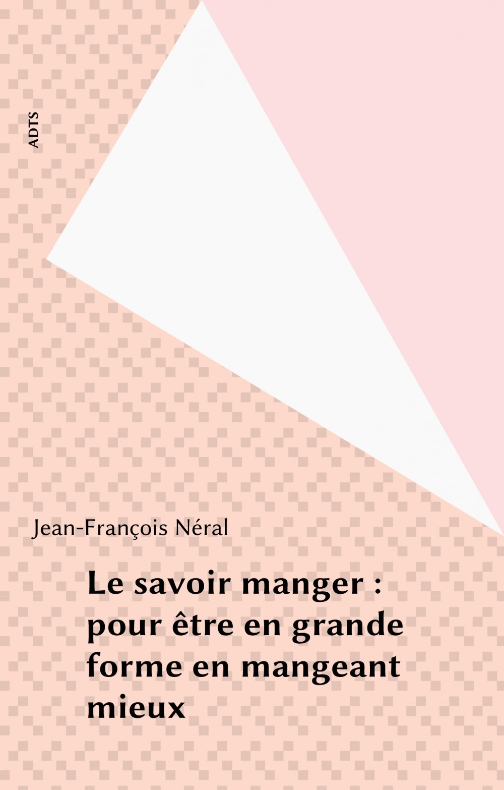 Couverture ebook de Le savoir manger : pour être en grande forme en mangeant mieux, de Jean-Francois Neral
