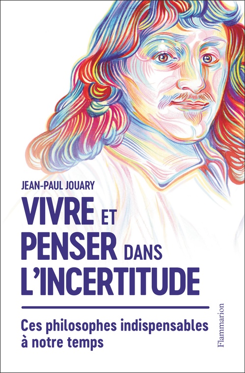 ebook cover of Vivre et penser dans l'incertitude, by Jean-Paul Jouary