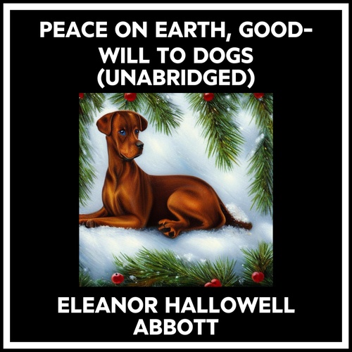 audiobook cover of Peace On Earth, Good-will To Dogs (Unabridged), by Eleanor Hallowell ABBOTT
