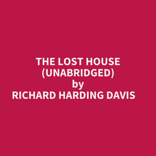 audiobook cover of The Lost House (Unabridged), by Richard Harding Davis