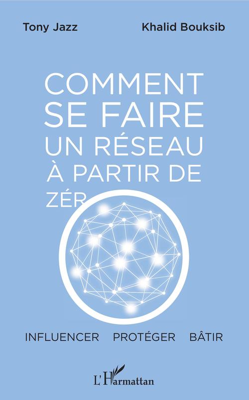 Couverture ebook de Comment se faire un réseau à partir de zéro, de Khalid Bouksib, Tony Jazz