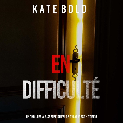 Couverture audiobook de En difficulté (Un thriller à suspense du FBI de Dylan First - Tome 5), de Kate Bold