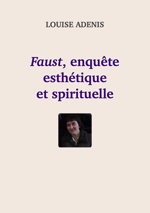 Couverture ebook de Faust, enquête esthétique et spirituelle, de Louise Adenis