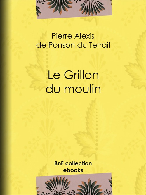 Couverture ebook de Le Grillon du moulin, de Pierre Alexis de Ponson du Terrail