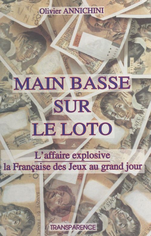 Couverture ebook de Main basse sur le Loto : l'affaire explosive, la Française des Jeux au grand jour, de Annichini