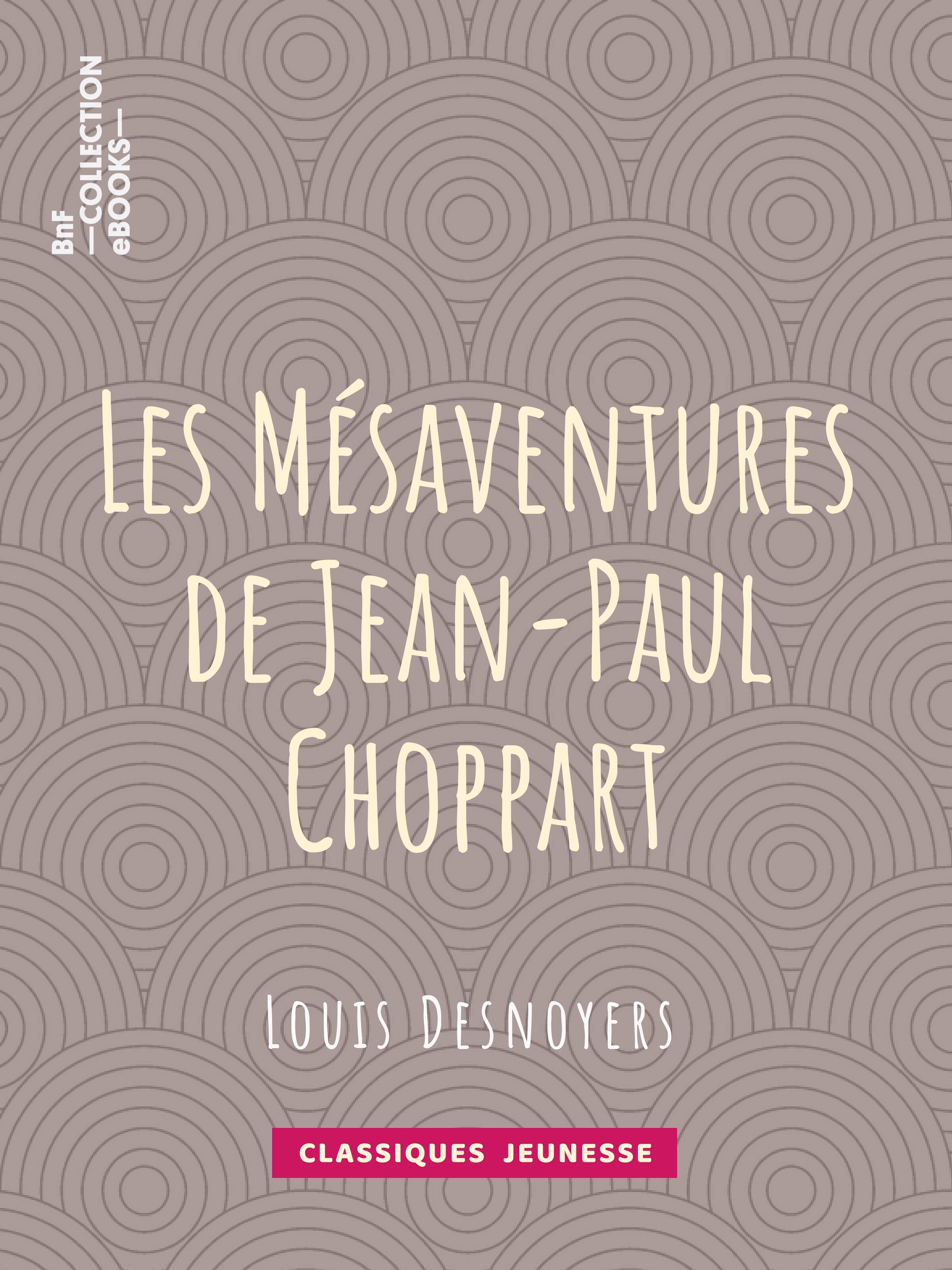 Couverture ebook de Les Mésaventures de Jean-Paul Choppart, de Louis Desnoyers
