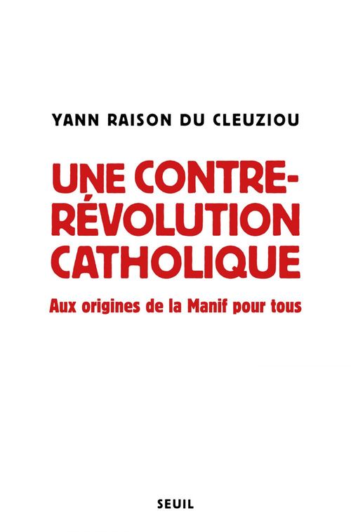 Couverture ebook de Une contre-révolution catholique - Aux origines de la Manif Pour tous, de Yann Raison du Cleuziou