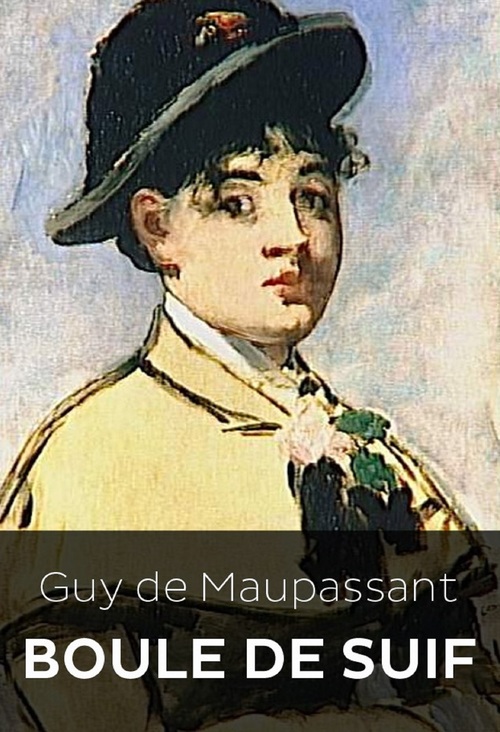 Couverture ebook de Boule de Suif et Autres Nouvelles (Edition Intégrale - Version Entièrement Illustrée), de Guy De Maupassant