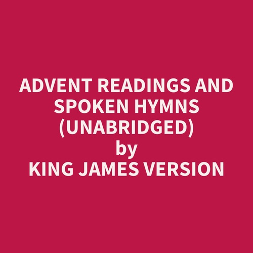 Couverture audiobook de Advent readings and spoken hymns (UNABRIDGED), de James Version