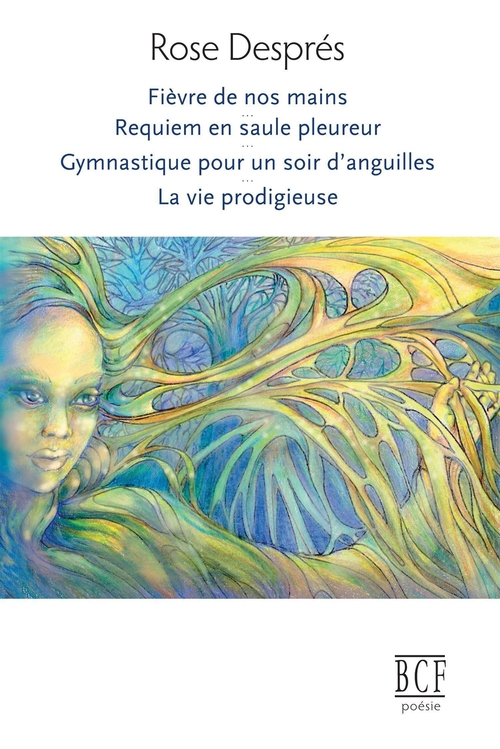 Couverture ebook de Fièvre de nos mains, Requiem en saule pleureur, Gymnastique pour un soir d´anguilles, La vie prodigieuse, de Rose Després