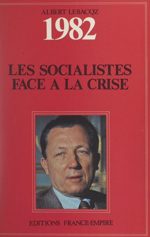 Couverture ebook de Journal politique de l'année 1982 : les Socialistes face à la crise, de Albert Lebacqz