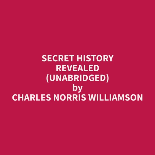Couverture audiobook de Secret history revealed (Unabridged), de Charles Norris Williamson