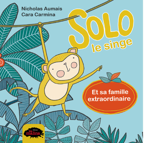 Couverture ebook de Solo le singe et sa famille extraordinaire, de Nicholas Aumais, Cara Carmina