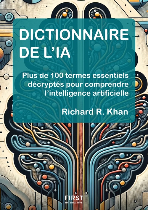 ebook cover of Dictionnaire de l'IA - Plus de 100 termes essentiels décryptés pour comprendre l'intelligence artificielle, by Richard Khan