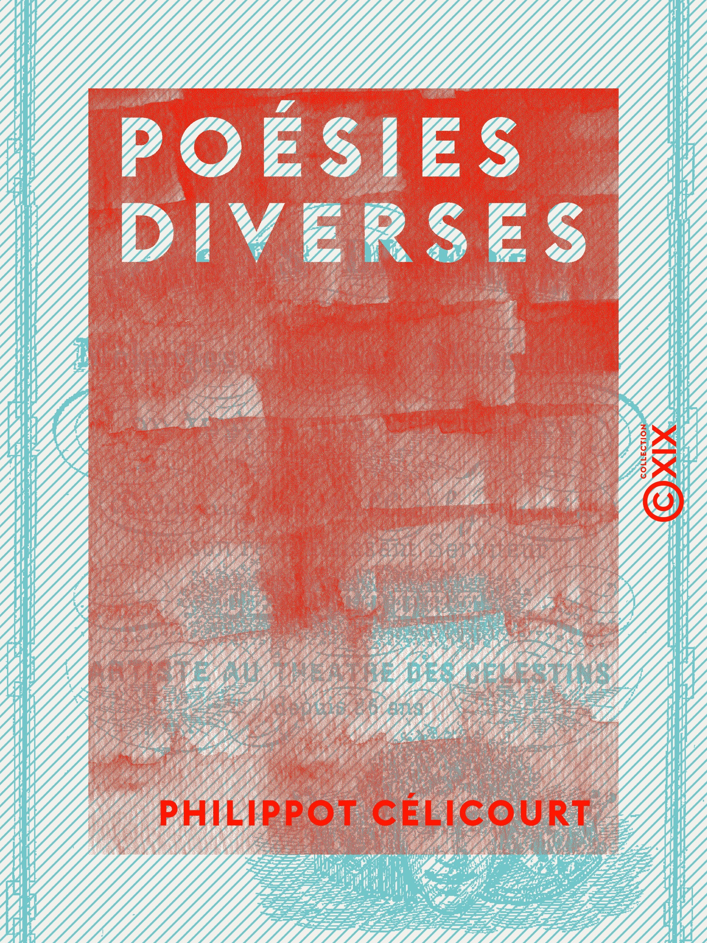 Couverture ebook de Poésies diverses - Mélanges, facéties, macédoines ou tout ce que l'on voudra, de Philippot Celicourt