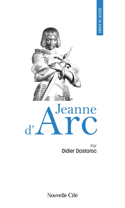 ebook cover of Prier 15 jours avec Jeanne d'Arc, by Didier Dastarac