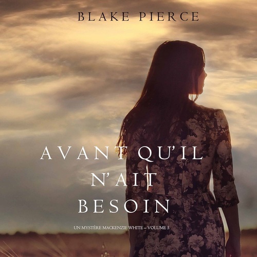Couverture audiobook de Avant qu'il n'ait Besoin  (Un mystère Mackenzie White - Volume 5), de Blake Pierce