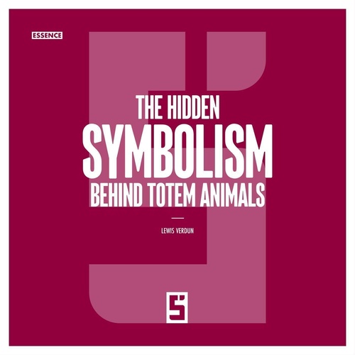 Couverture ebook de The Hidden Symbolism Behind Totem Animals, de Léwis Verdun