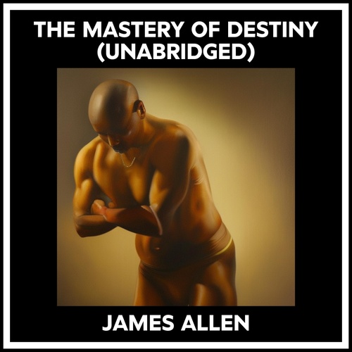 Couverture audiobook de The Mastery Of Destiny (Unabridged), de James Allen