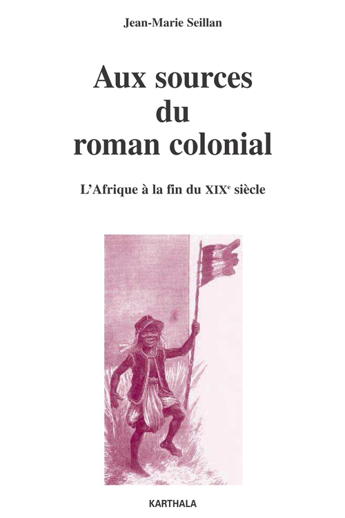 ebook cover of Aux sources du roman colonial - L'Afrique à la fin du XIXe siècle, by Jean-Marie Seillan