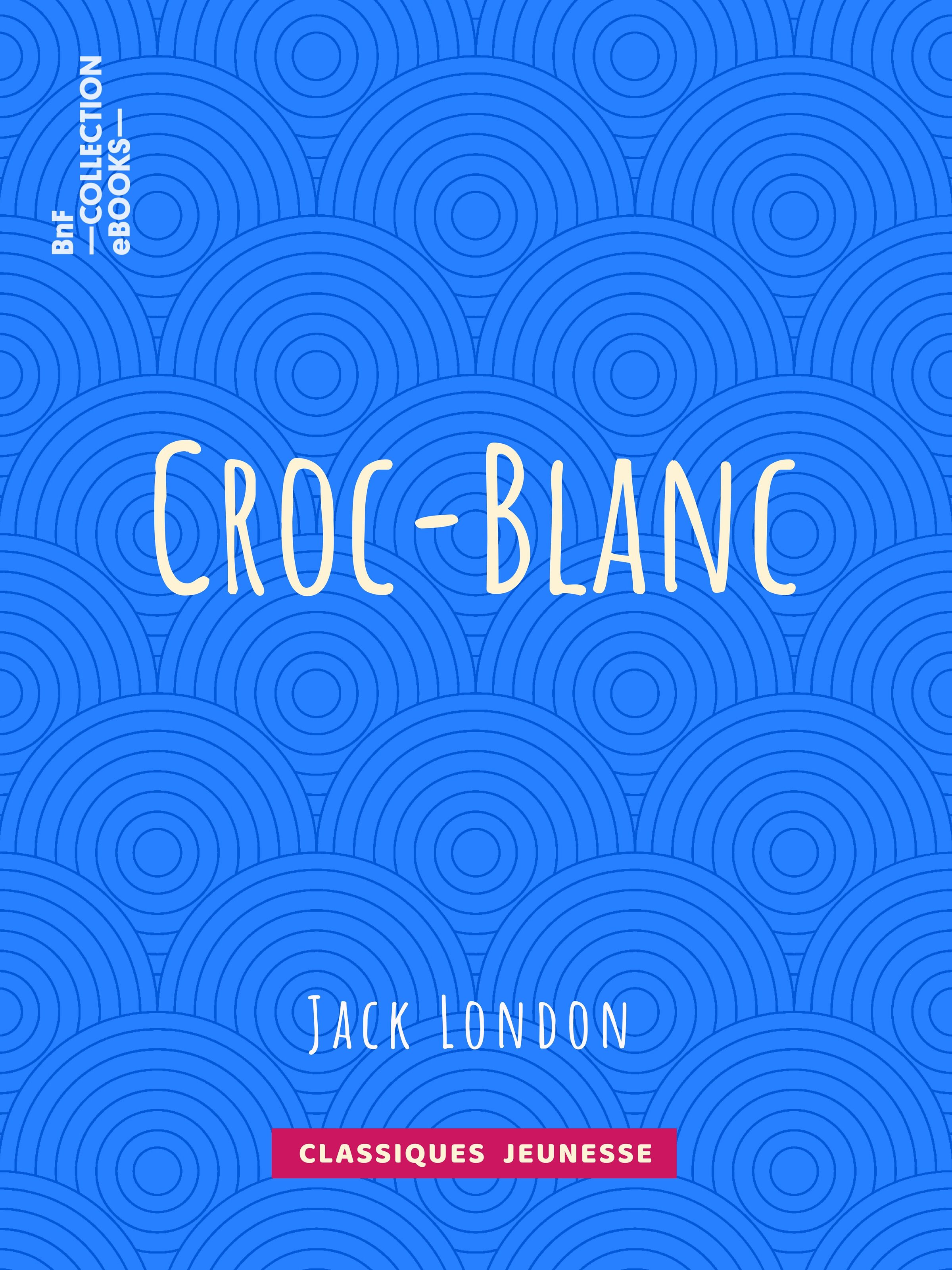 ebook cover of Croc-Blanc, by Paul Gruyer, Jack London, Louis Postif