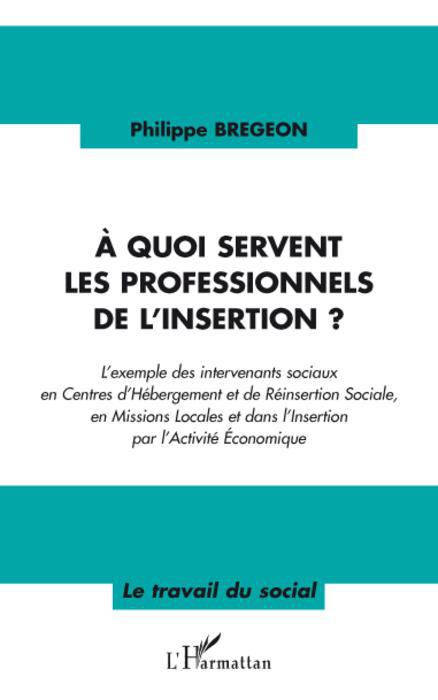 ebook cover of A quoi servent les professionnels de l'insertion ?, by Philippe Bregeon