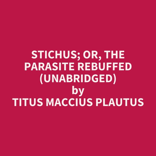 audiobook cover of Stichus; or, The Parasite Rebuffed (UNABRIDGED), by Titus Maccius Plautus