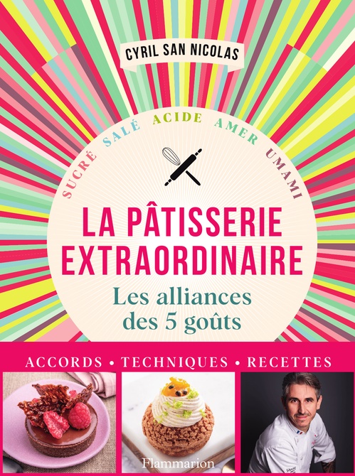 Couverture ebook de Pâtisserie extraordinaire. Les alliances des 5 goûts. Accords, techniques, recettes, de Cyril San Nicolas