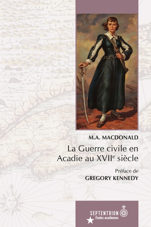 Couverture ebook de La Guerre civile en Acadie au XVIIe siècle, de M.A. (Marjorie-Anne) MacDonald