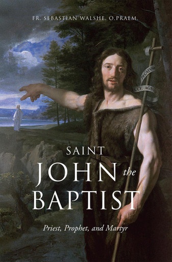 ebook cover of Saint John the Baptist: Priest, Prophet, and Martyr, by Sebastian Walshe O. Praem.