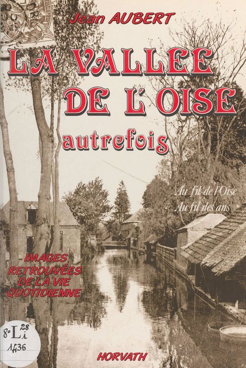 Couverture ebook de La vallée de l'Oise autrefois : au fil de l'Oise, au fil des ans, de Jean Aubert