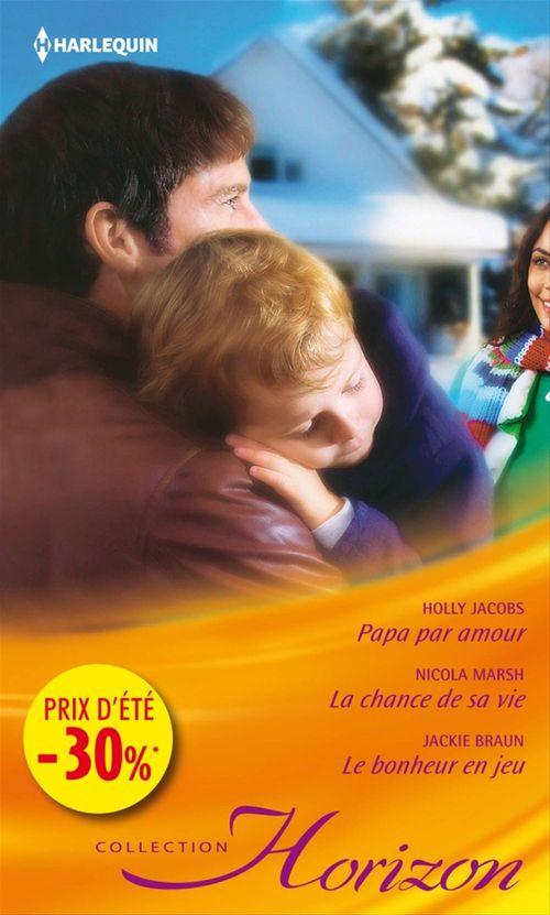 Couverture ebook de Papa par amour - La chance de sa vie - Le bonheur en jeu, de Holly Jacobs, Nicola Marsh, Jackie Braun
