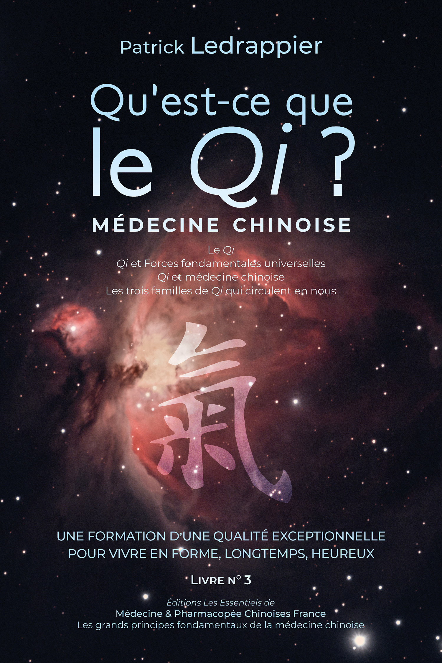Couverture ebook de Qu'est ce que le Qi ? Qi et Forces fondamentales universelles - Qi et médecine chinoise - Les trois familles de Qi qui circulent nous..., de Patrick Ledrappier