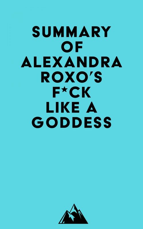 Couverture ebook de Summary of Alexandra Roxo's F*ck Like a Goddess, de Everest Media