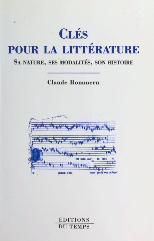 Couverture ebook de Clés pour la littérature : sa nature, ses modalités, son histoire, de Claude Rommeru